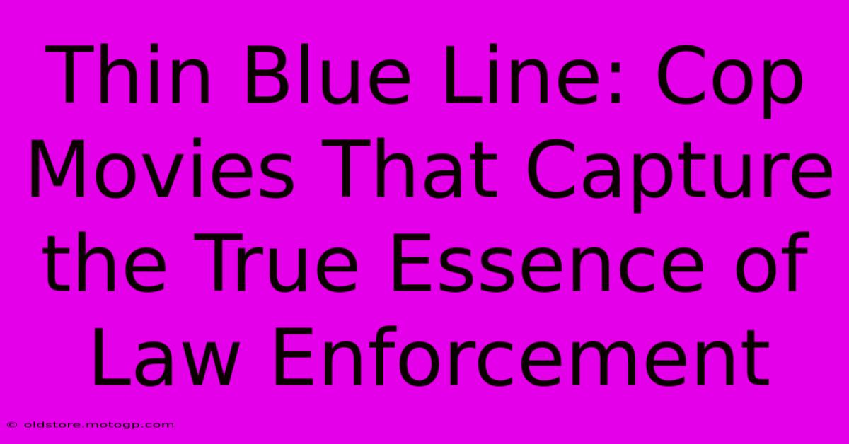 Thin Blue Line: Cop Movies That Capture The True Essence Of Law Enforcement