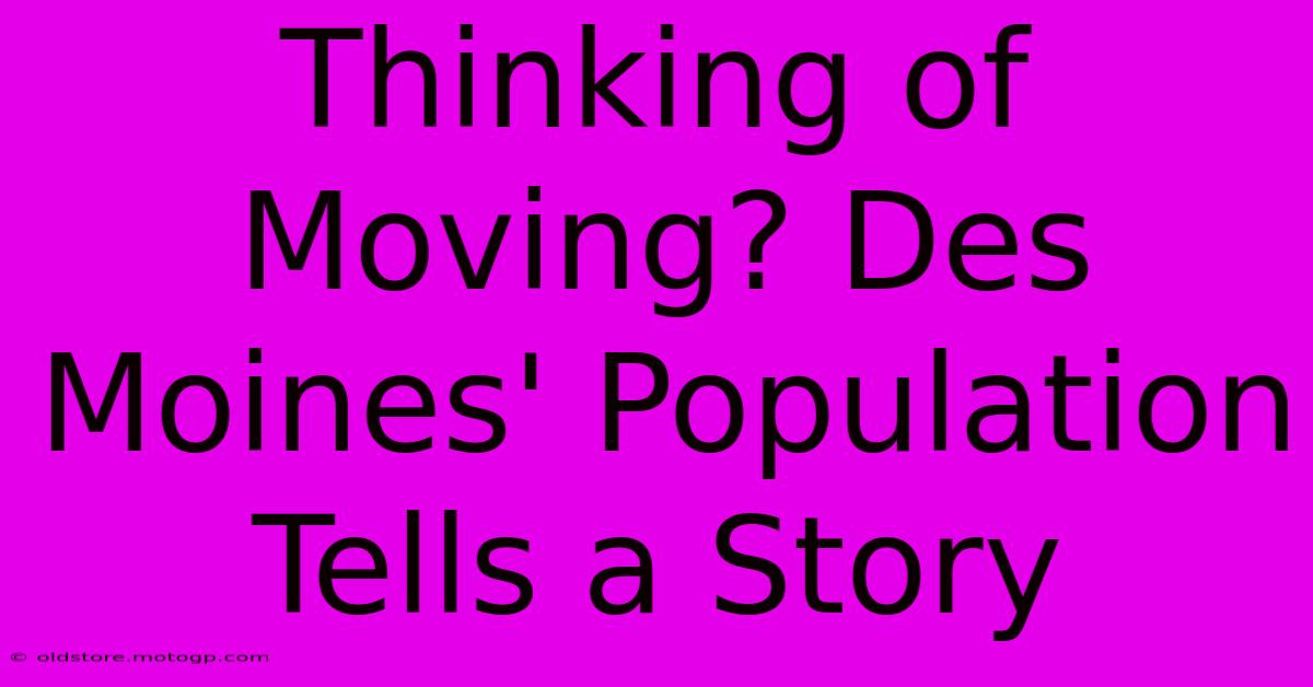 Thinking Of Moving? Des Moines' Population Tells A Story