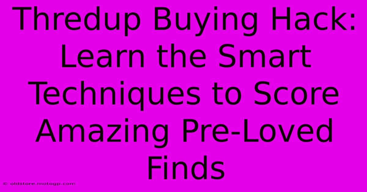 Thredup Buying Hack: Learn The Smart Techniques To Score Amazing Pre-Loved Finds