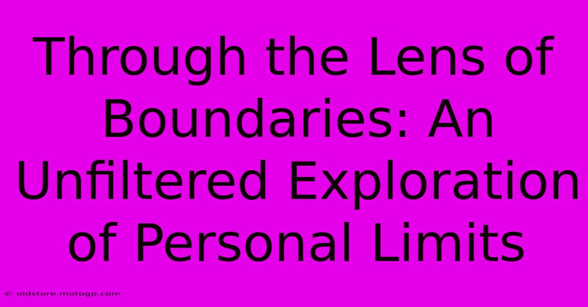 Through The Lens Of Boundaries: An Unfiltered Exploration Of Personal Limits