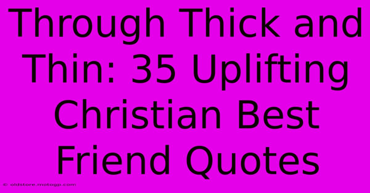 Through Thick And Thin: 35 Uplifting Christian Best Friend Quotes