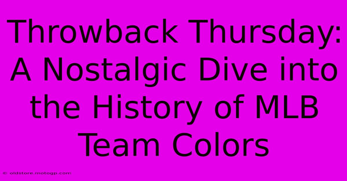 Throwback Thursday: A Nostalgic Dive Into The History Of MLB Team Colors