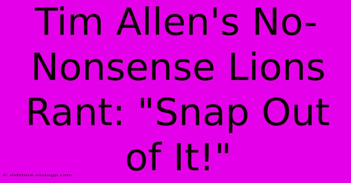 Tim Allen's No-Nonsense Lions Rant: 