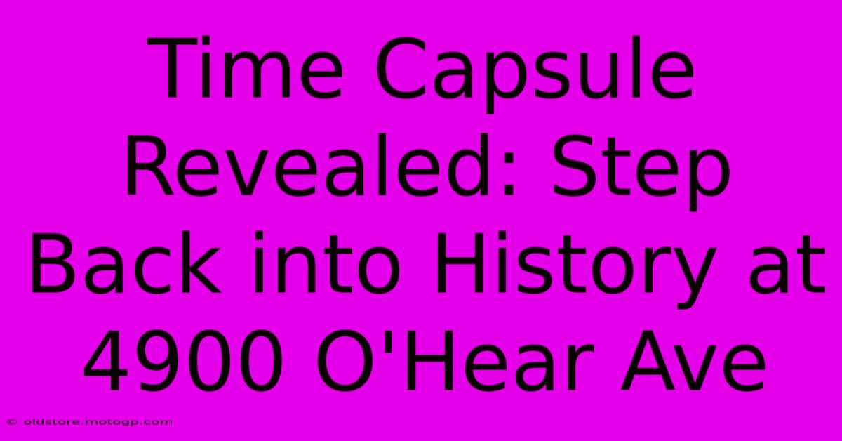 Time Capsule Revealed: Step Back Into History At 4900 O'Hear Ave