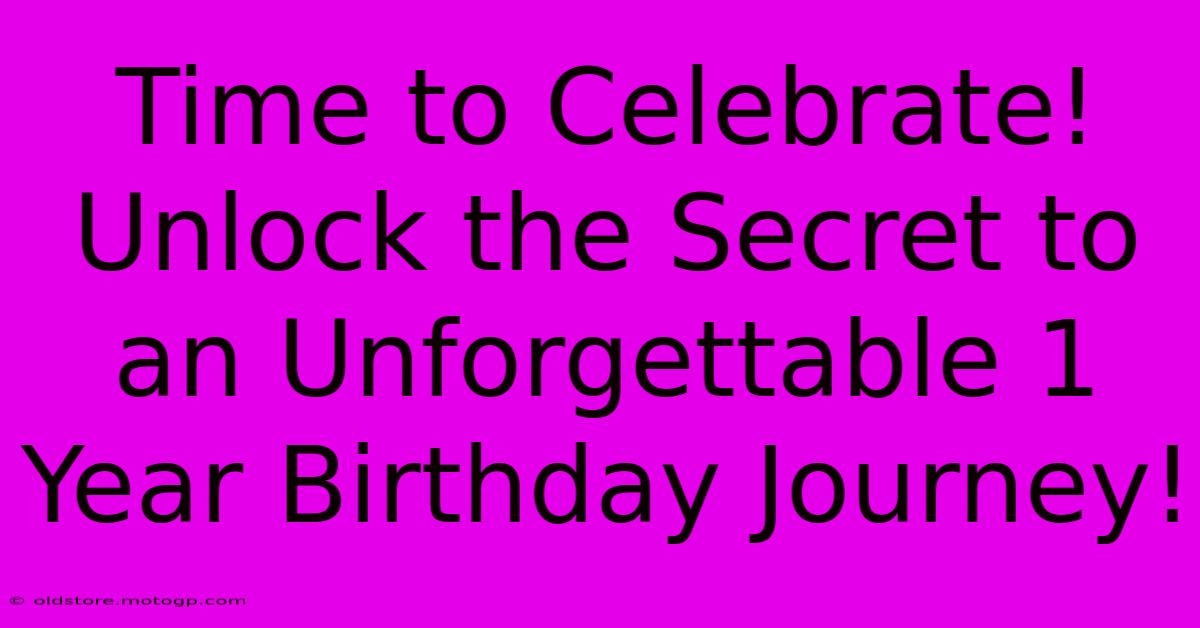 Time To Celebrate! Unlock The Secret To An Unforgettable 1 Year Birthday Journey!