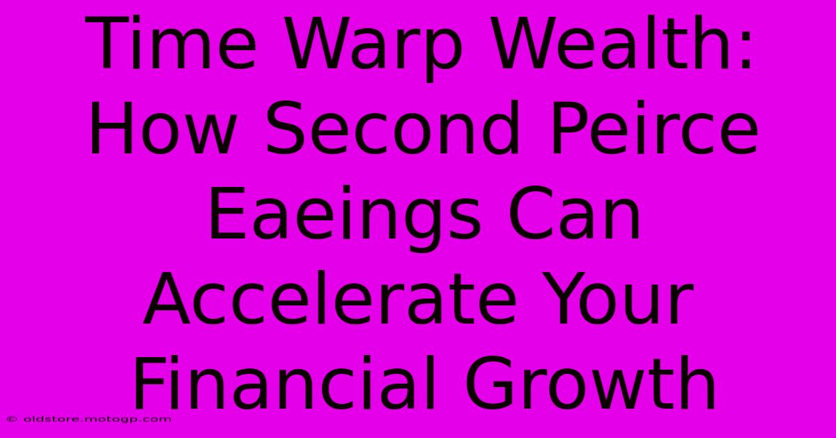 Time Warp Wealth: How Second Peirce Eaeings Can Accelerate Your Financial Growth