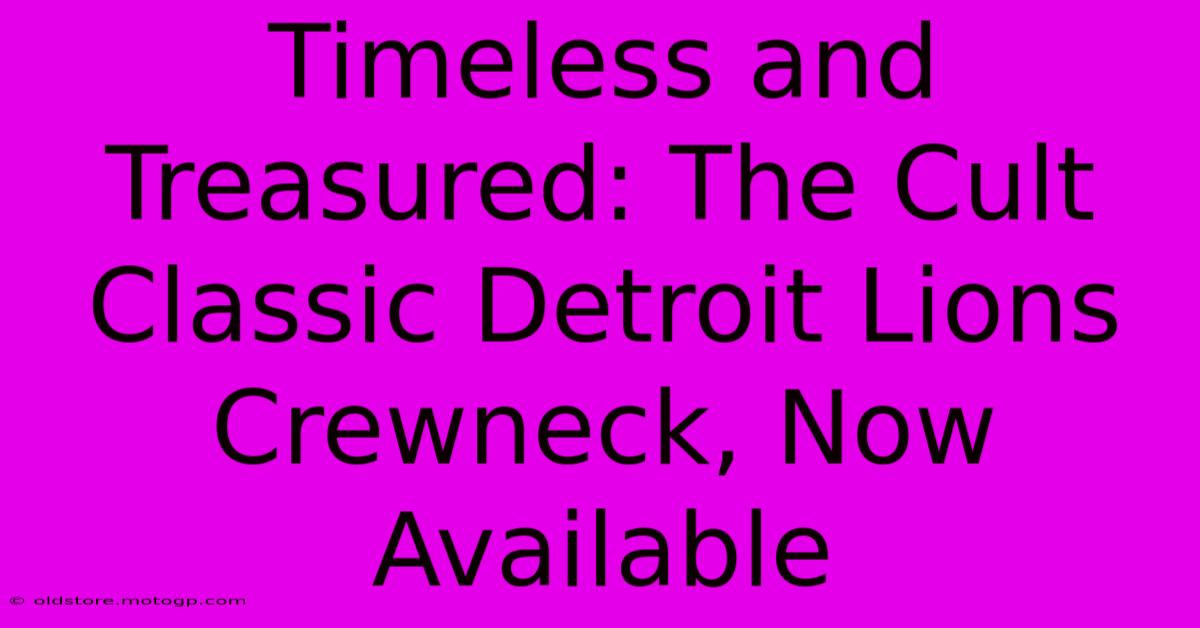 Timeless And Treasured: The Cult Classic Detroit Lions Crewneck, Now Available