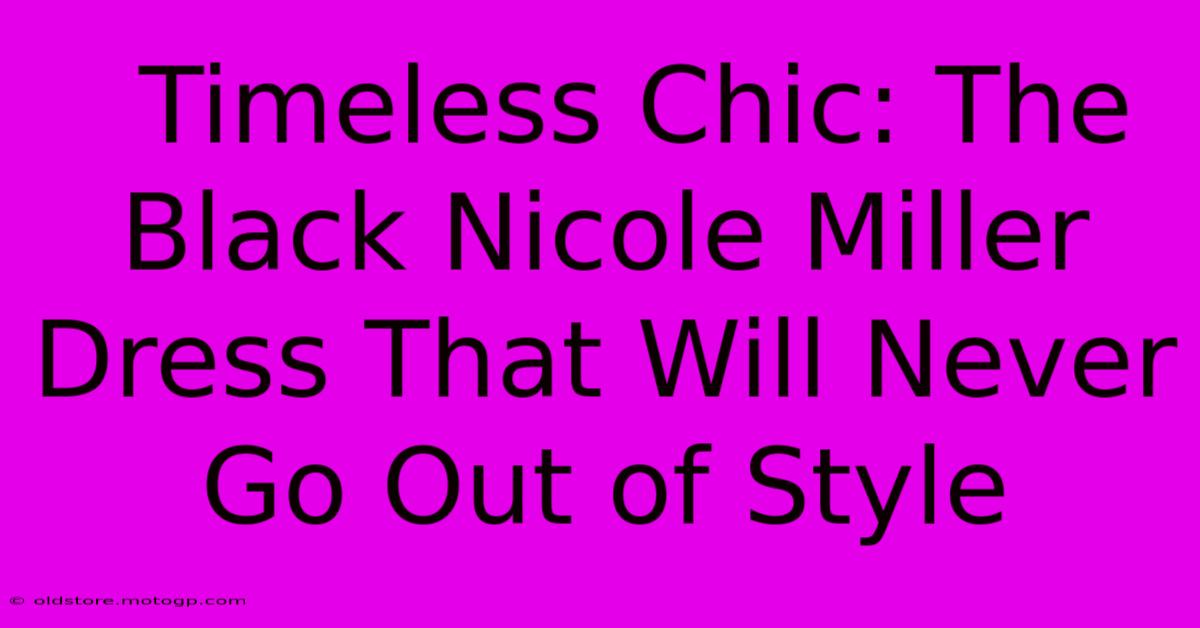  Timeless Chic: The Black Nicole Miller Dress That Will Never Go Out Of Style