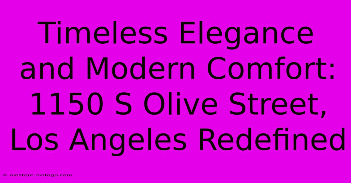 Timeless Elegance And Modern Comfort: 1150 S Olive Street, Los Angeles Redefined