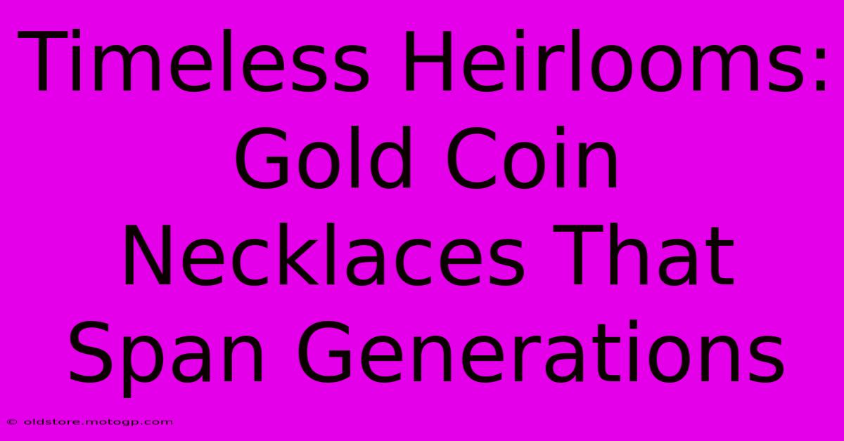 Timeless Heirlooms: Gold Coin Necklaces That Span Generations