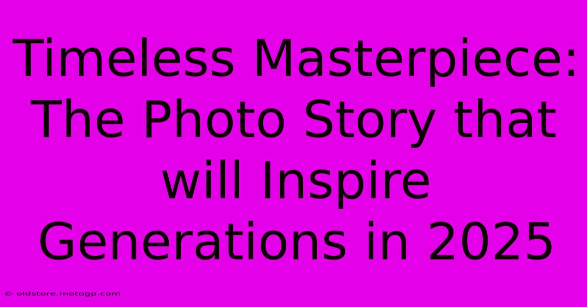 Timeless Masterpiece: The Photo Story That Will Inspire Generations In 2025