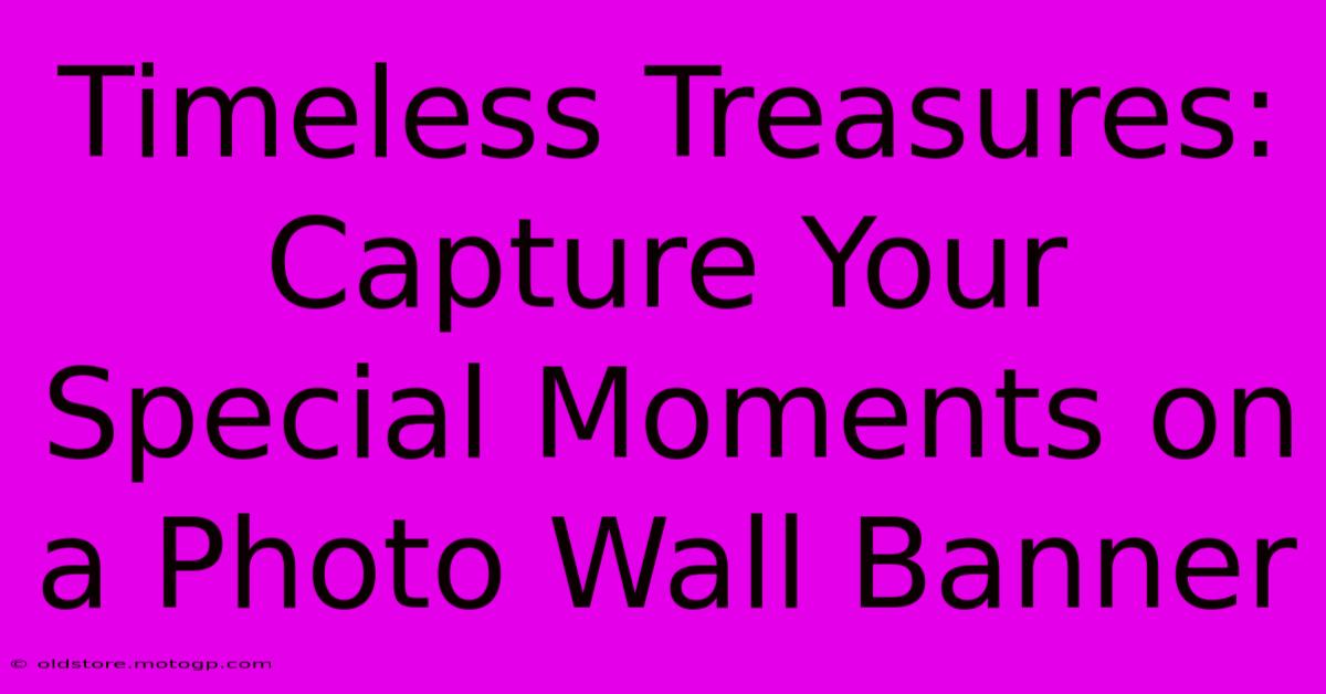 Timeless Treasures: Capture Your Special Moments On A Photo Wall Banner