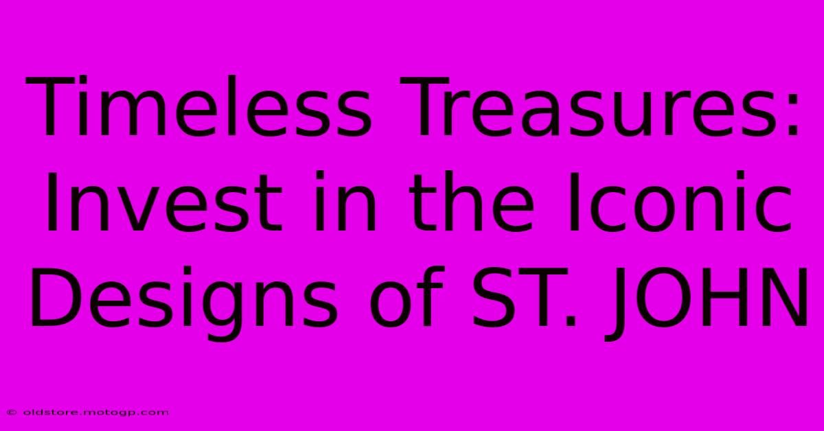 Timeless Treasures: Invest In The Iconic Designs Of ST. JOHN