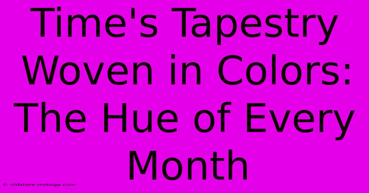 Time's Tapestry Woven In Colors: The Hue Of Every Month