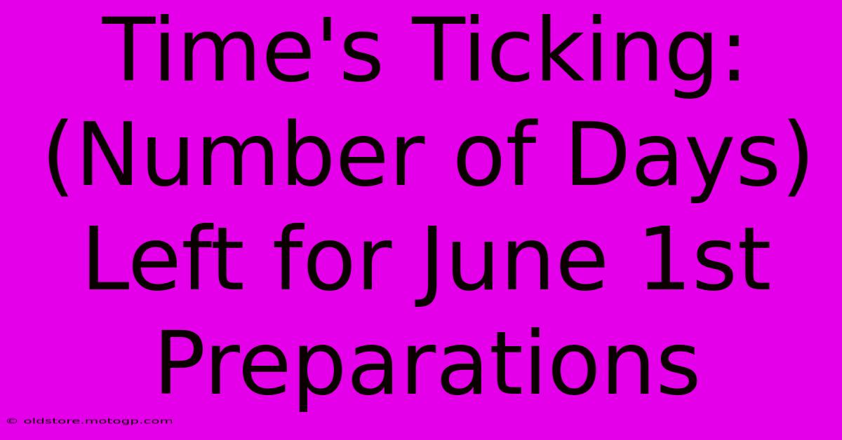 Time's Ticking: (Number Of Days) Left For June 1st Preparations