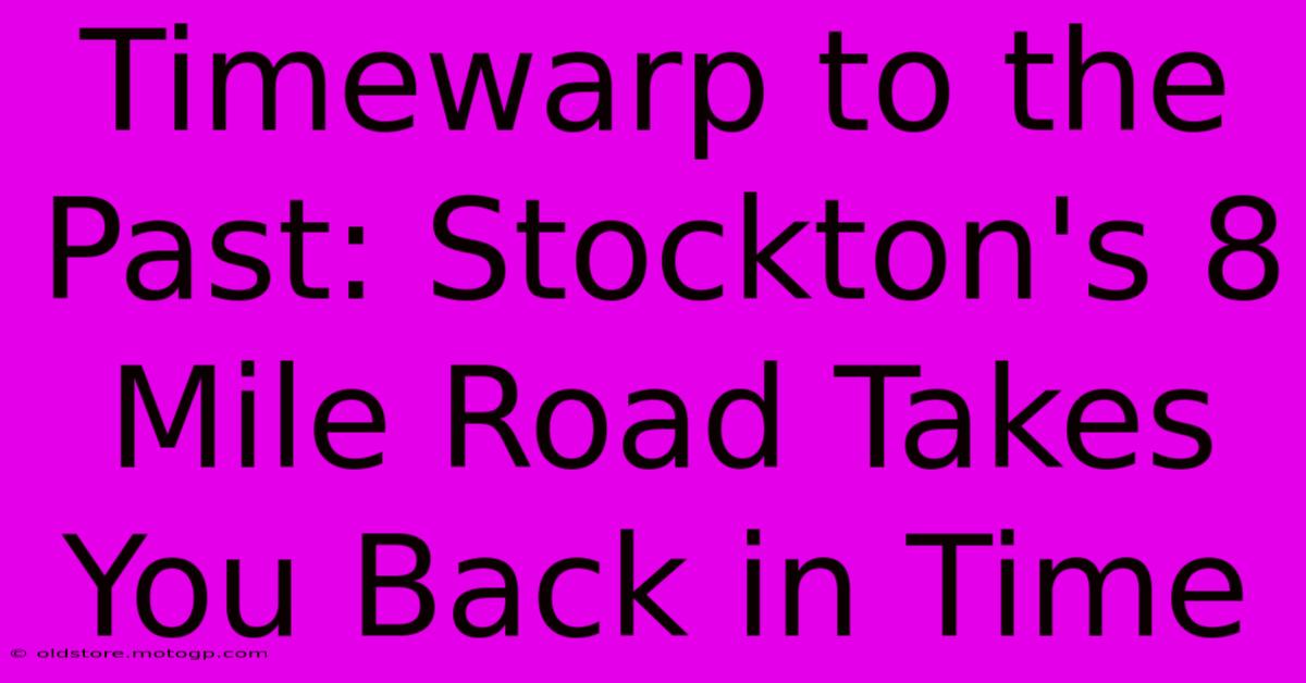 Timewarp To The Past: Stockton's 8 Mile Road Takes You Back In Time