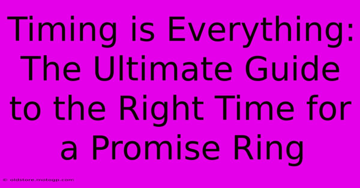 Timing Is Everything: The Ultimate Guide To The Right Time For A Promise Ring