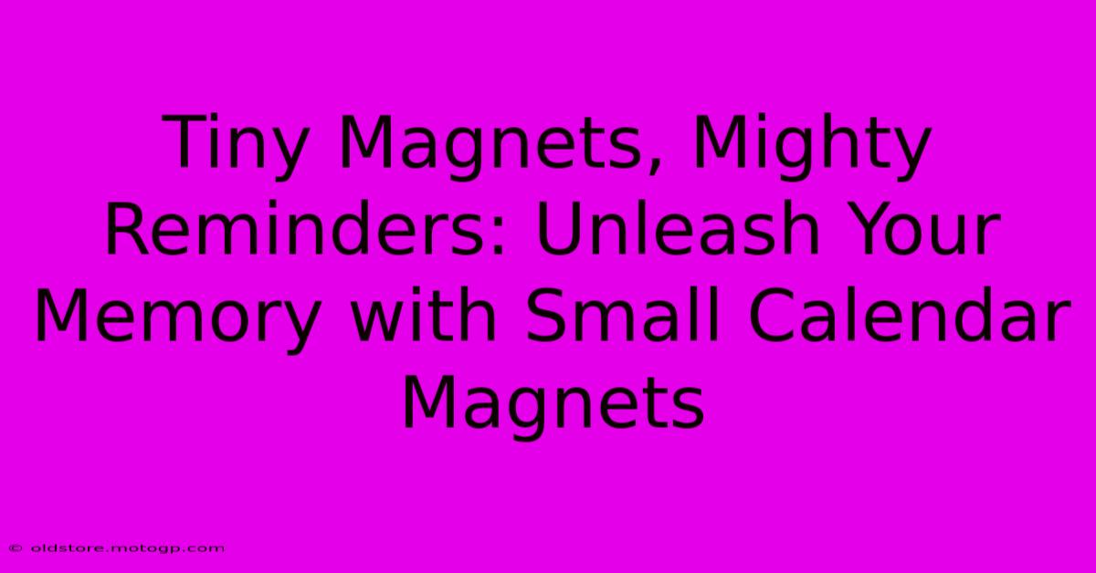 Tiny Magnets, Mighty Reminders: Unleash Your Memory With Small Calendar Magnets