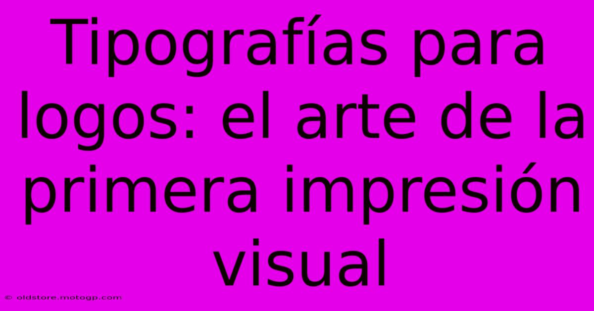 Tipografías Para Logos: El Arte De La Primera Impresión Visual