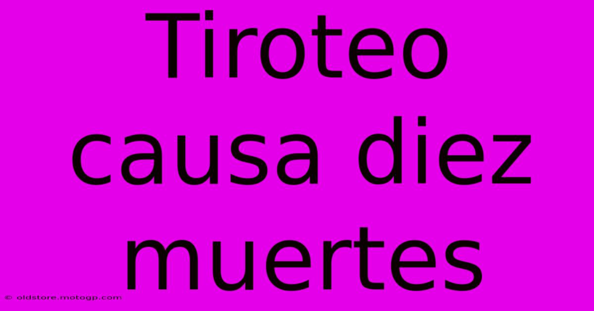 Tiroteo Causa Diez Muertes