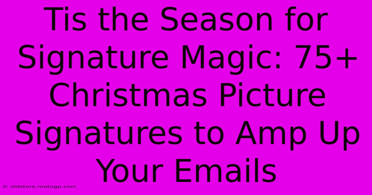 Tis The Season For Signature Magic: 75+ Christmas Picture Signatures To Amp Up Your Emails