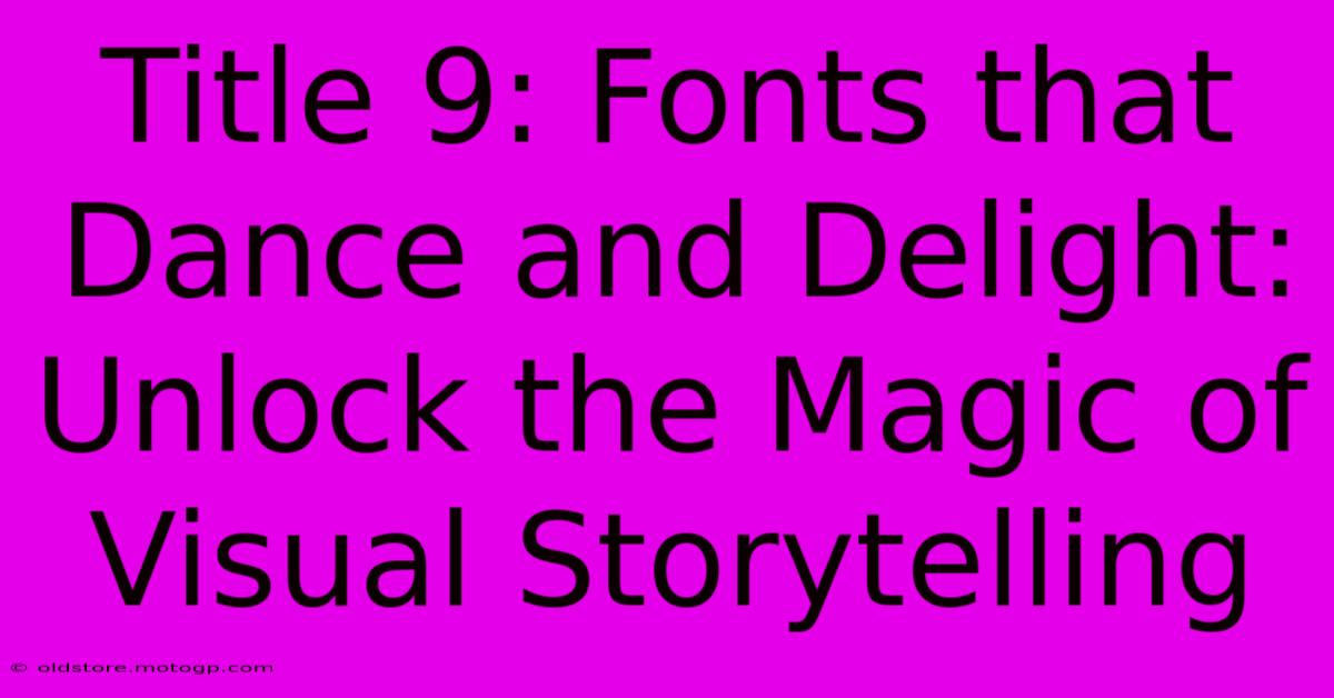 Title 9: Fonts That Dance And Delight: Unlock The Magic Of Visual Storytelling