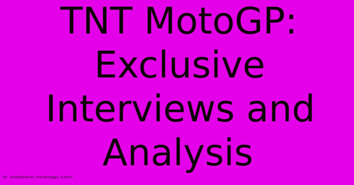 TNT MotoGP: Exclusive Interviews And Analysis