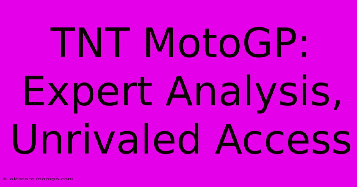 TNT MotoGP: Expert Analysis, Unrivaled Access