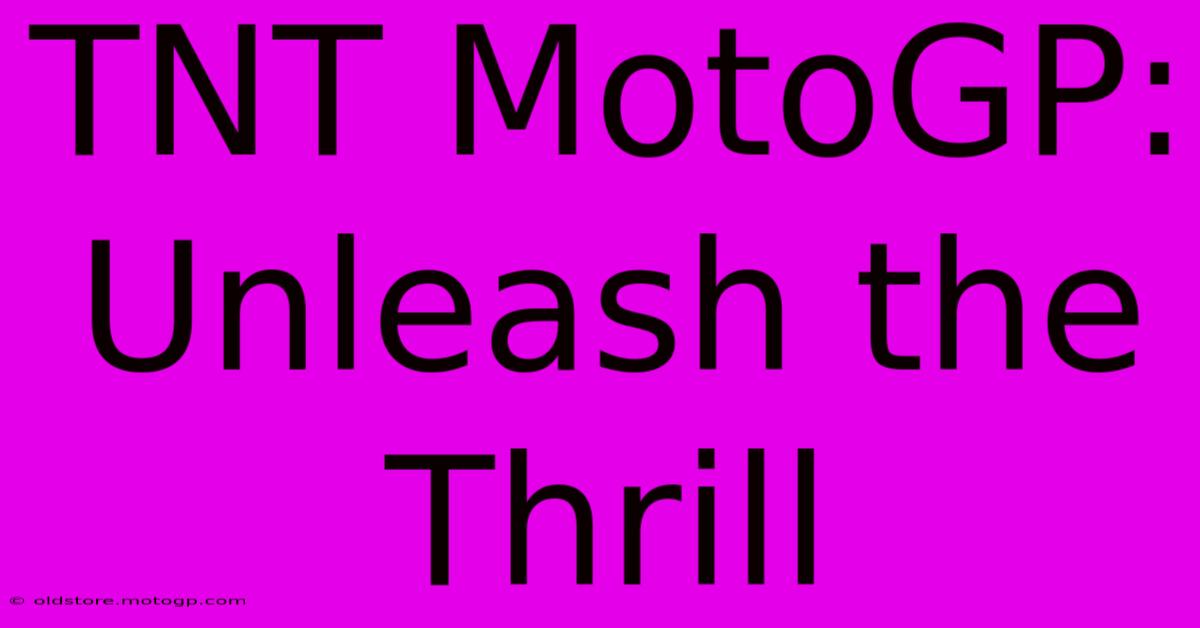 TNT MotoGP: Unleash The Thrill