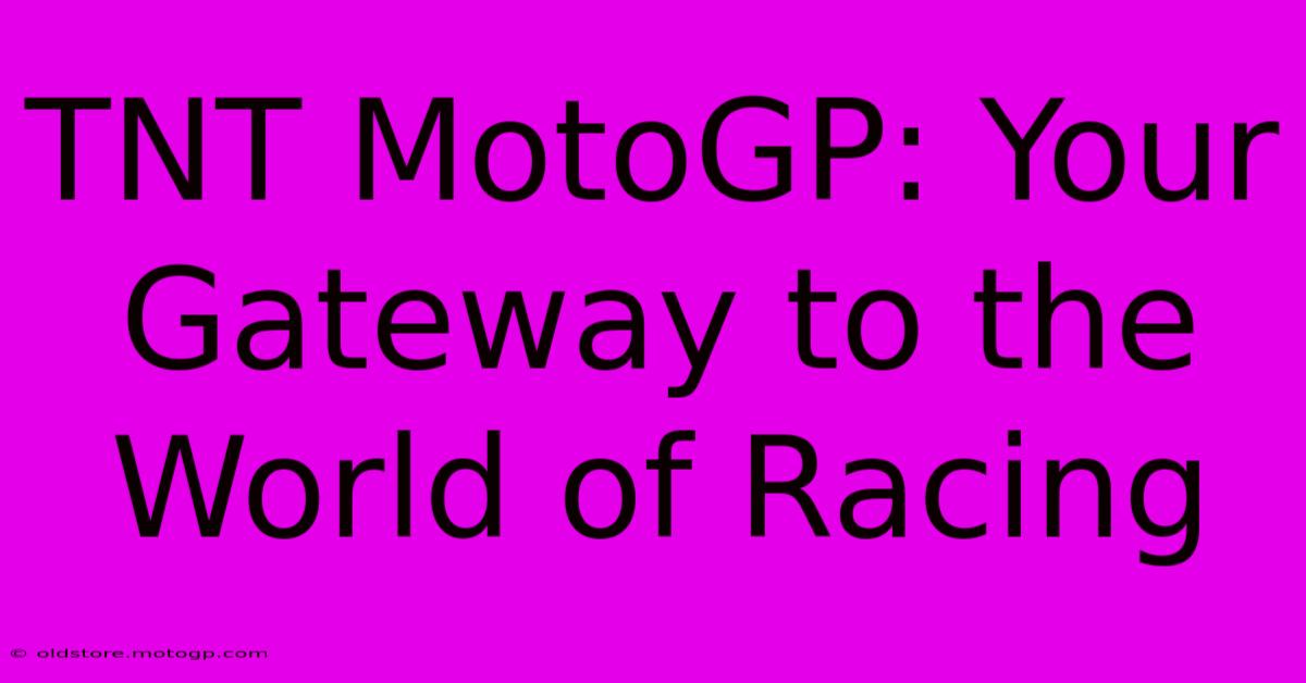 TNT MotoGP: Your Gateway To The World Of Racing