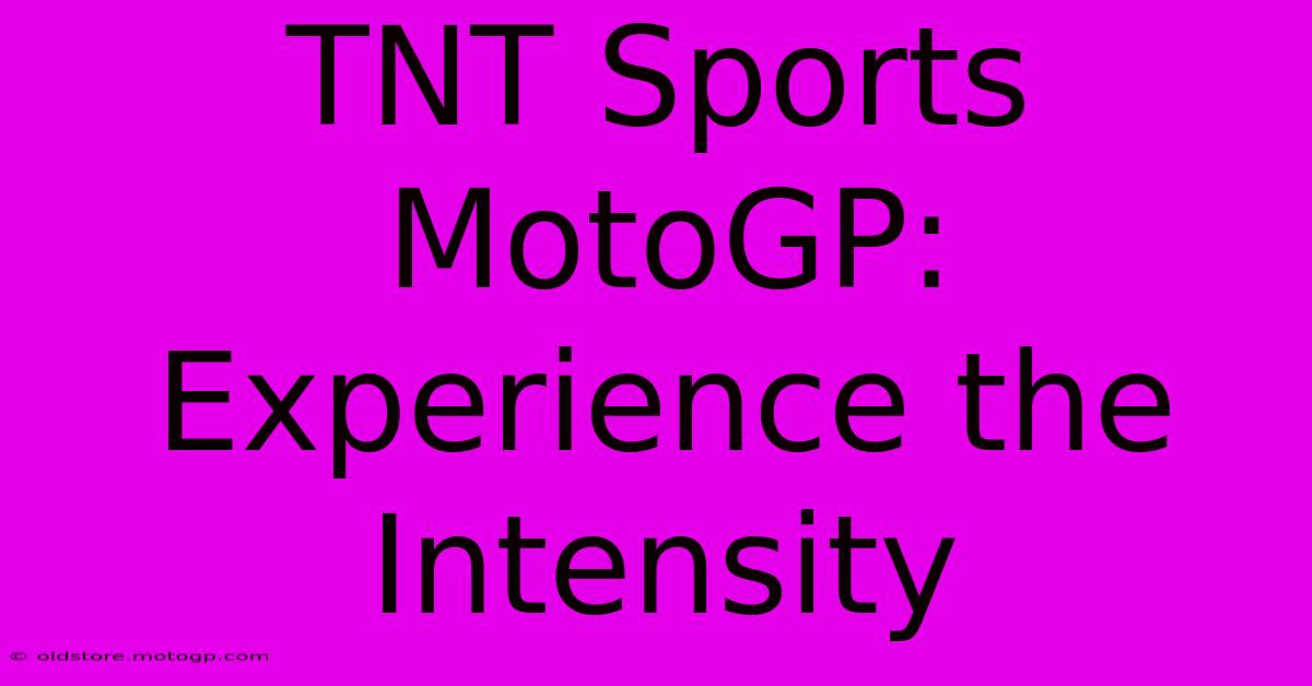 TNT Sports MotoGP: Experience The Intensity