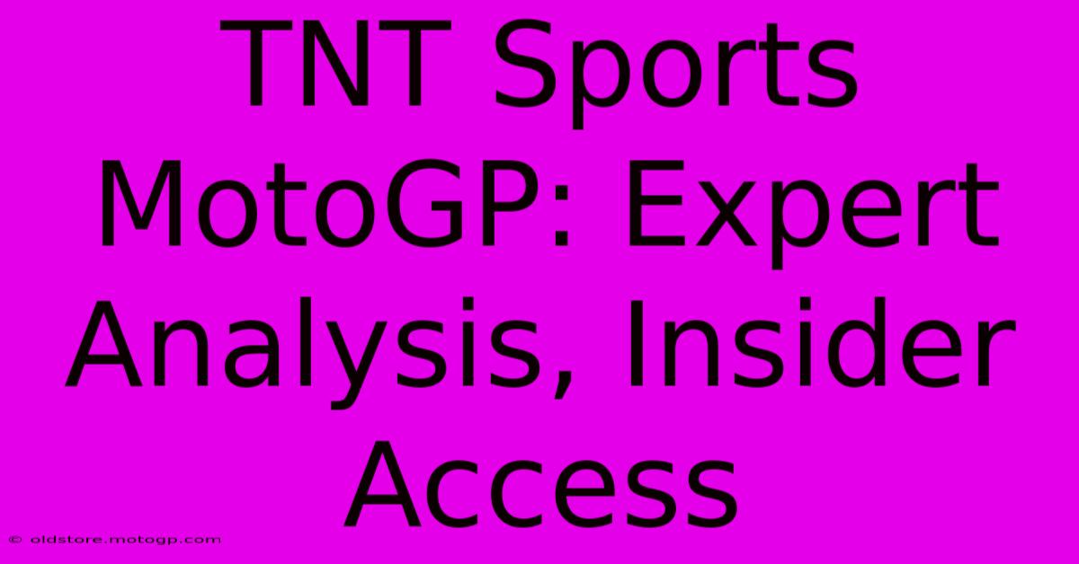 TNT Sports MotoGP: Expert Analysis, Insider Access