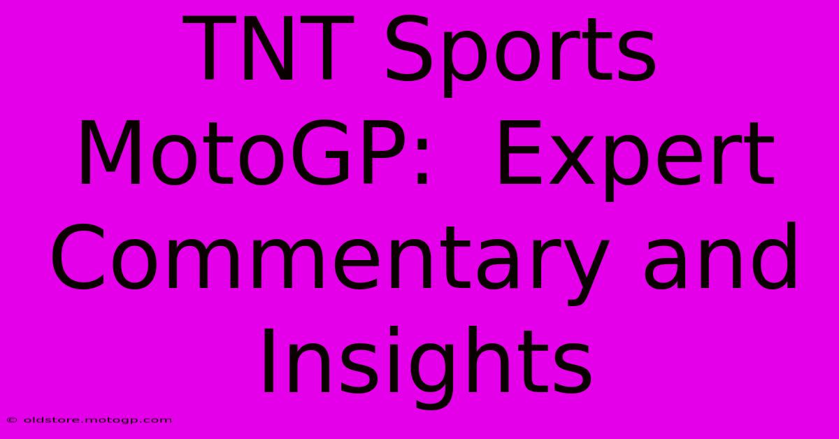 TNT Sports MotoGP:  Expert Commentary And Insights