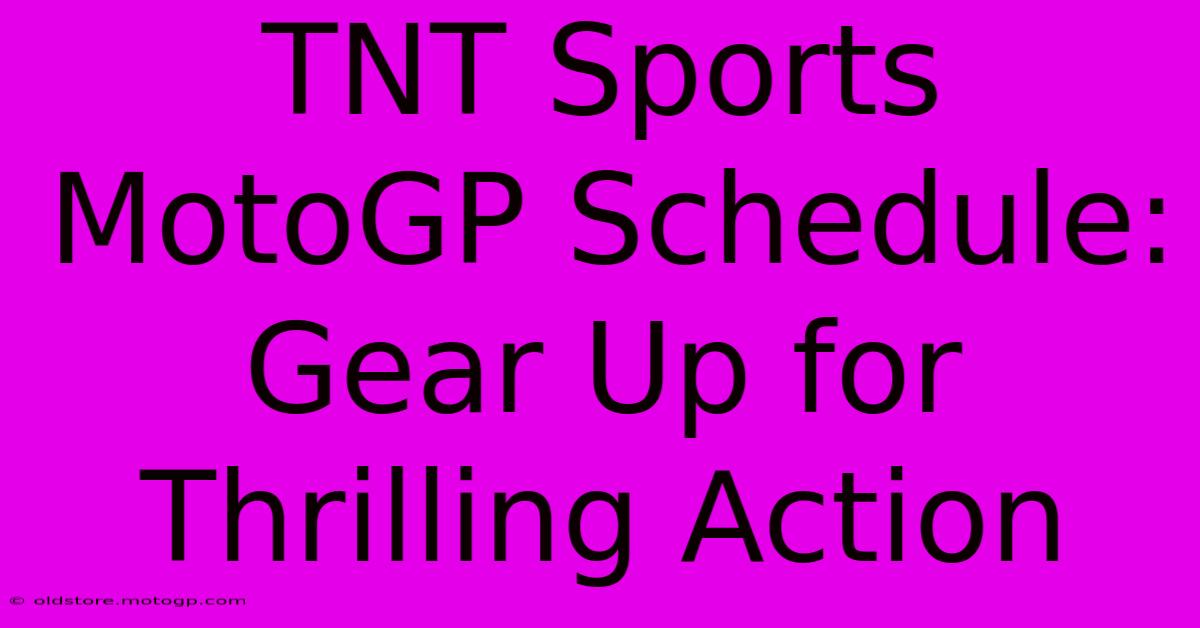 TNT Sports MotoGP Schedule: Gear Up For Thrilling Action