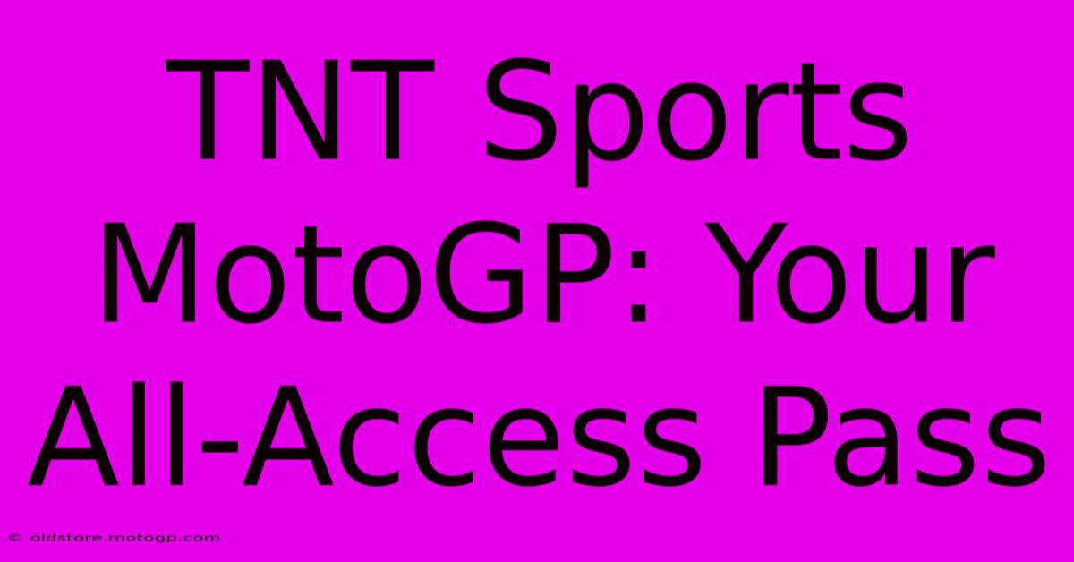 TNT Sports MotoGP: Your All-Access Pass