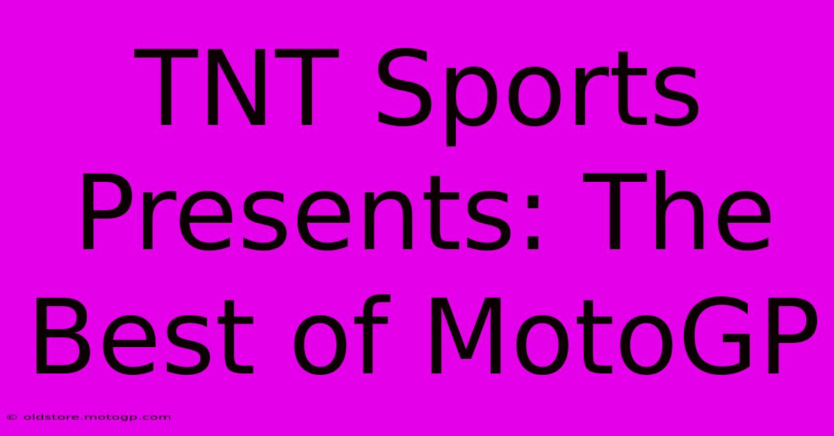 TNT Sports Presents: The Best Of MotoGP