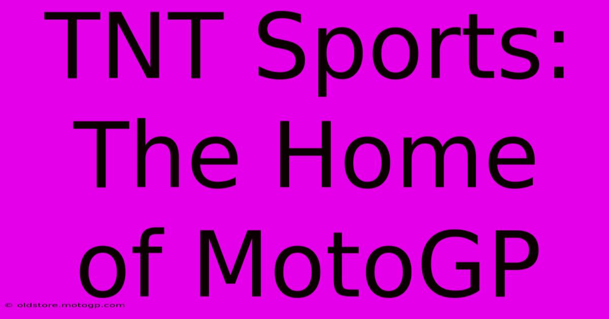 TNT Sports: The Home Of MotoGP