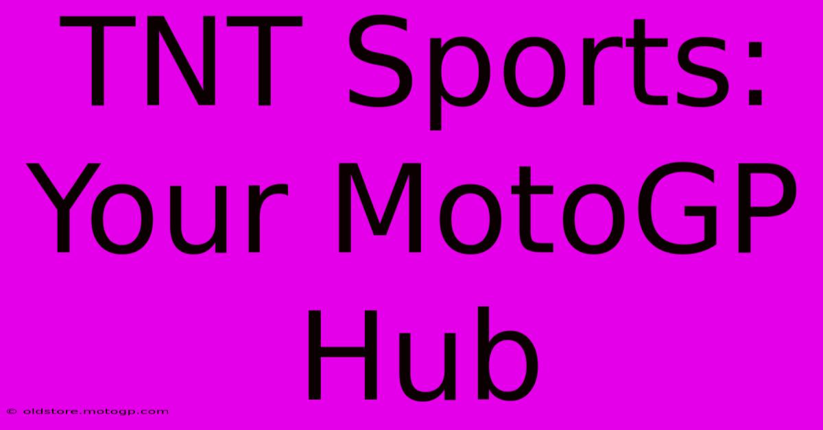 TNT Sports:  Your MotoGP Hub