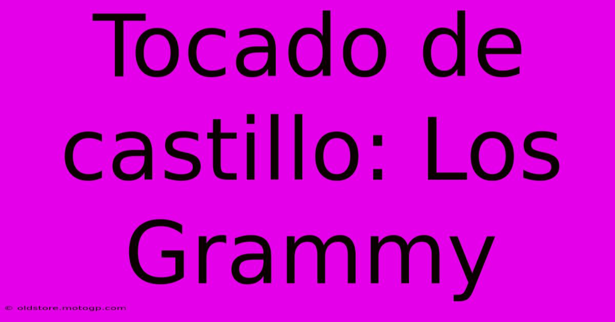 Tocado De Castillo: Los Grammy