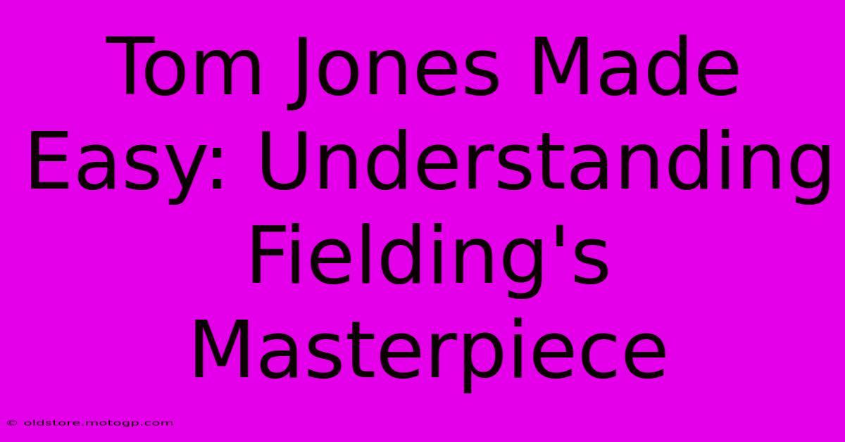 Tom Jones Made Easy: Understanding Fielding's Masterpiece