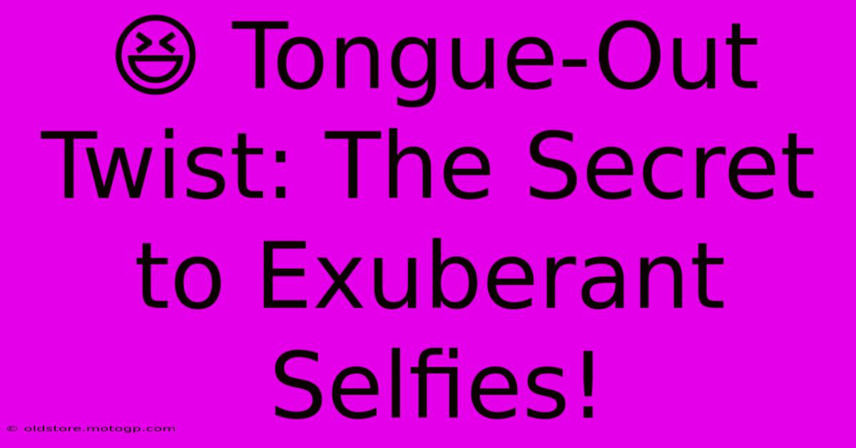 😆 Tongue-Out Twist: The Secret To Exuberant Selfies!