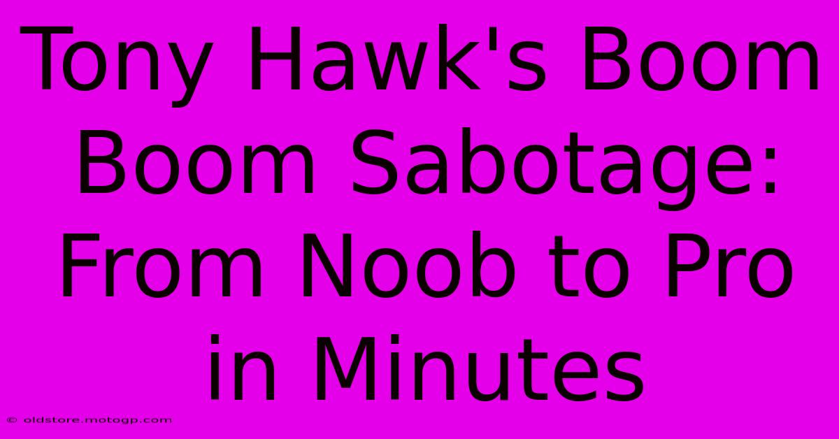 Tony Hawk's Boom Boom Sabotage: From Noob To Pro In Minutes