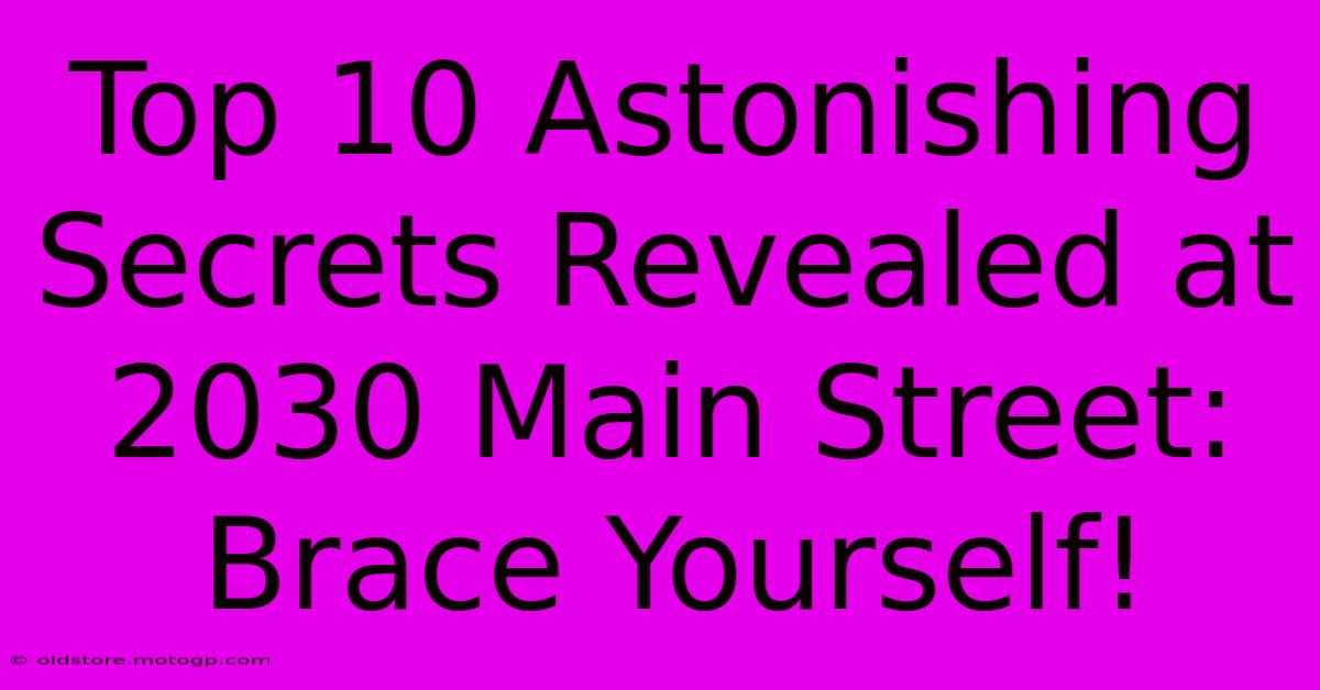 Top 10 Astonishing Secrets Revealed At 2030 Main Street: Brace Yourself!