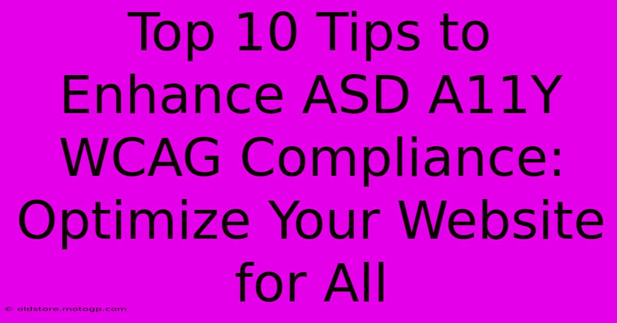 Top 10 Tips To Enhance ASD A11Y WCAG Compliance: Optimize Your Website For All