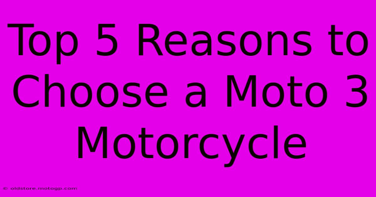 Top 5 Reasons To Choose A Moto 3 Motorcycle