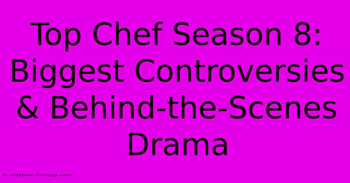 Top Chef Season 8: Biggest Controversies & Behind-the-Scenes Drama