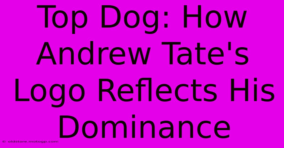 Top Dog: How Andrew Tate's Logo Reflects His Dominance