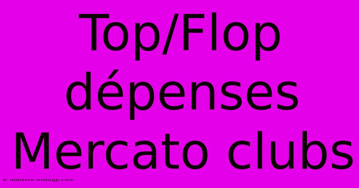 Top/Flop Dépenses Mercato Clubs