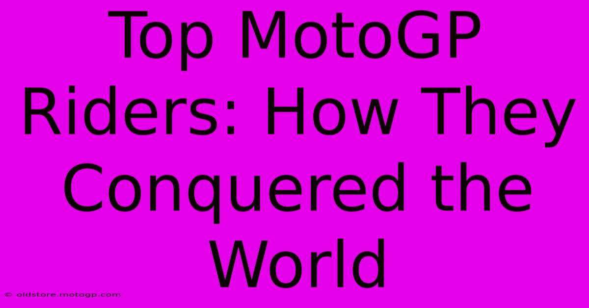 Top MotoGP Riders: How They Conquered The World