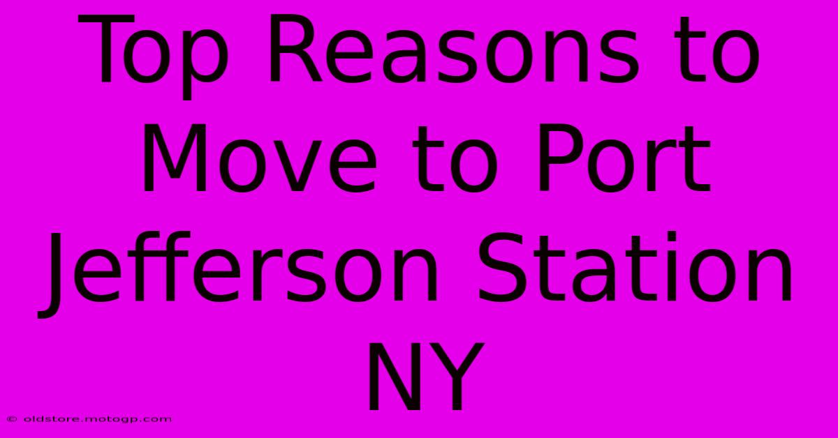 Top Reasons To Move To Port Jefferson Station NY